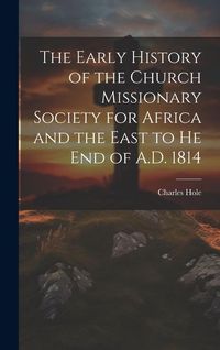 Produktbild: The Early History of the Church Missionary Society for Africa and the East to he end of A.D. 1814