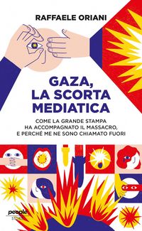Produktbild: Gaza, la scorta mediatica. Come la grande stampa ha accompagnato il massacro. E perch&eacute; me ne sono chiamato fuori
