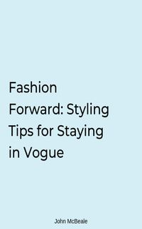 Produktbild: Fashion Forward: Styling Tips for Staying in Vogue