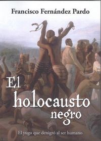 Produktbild: El holocausto negro : el yugo que denigr&oacute; al ser humano