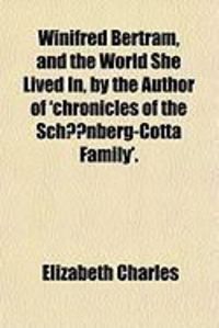 Produktbild: Winifred Bertram, and the World She Lived In, by the Author of 'Chronicles of the Schnberg-Cotta Family'.