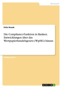 Produktbild: Die Compliance-Funktion in Banken. Entwicklungen &uuml;ber das Wertpapierhandelsgesetz (WpHG) hinaus