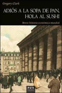 Produktbild: Adi&oacute;s a la sopa de pan, hola al sushi : breve historia econ&oacute;mica mundial