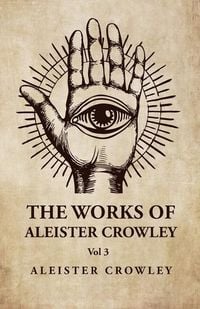 Bild vom Artikel The Works of Aleister Crowley Vol 3 vom Autor Aleister Crowley