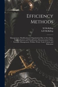 Produktbild: Efficiency Methods: Management, Modification in Organisation Due to New Ideas, Standardisation and Classification, Renumeration Under Scie