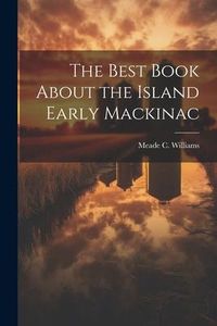 Produktbild: The Best Book About the Island Early Mackinac