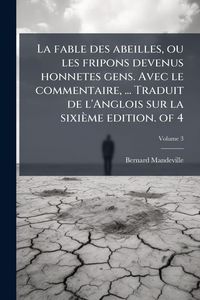 Produktbild: La fable des abeilles, ou les fripons devenus honnetes gens. Avec le commentaire, ... Traduit de l'Anglois sur la sixi&egrave;me edition. of 4
