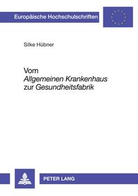 Produktbild: Vom 'Allgemeinen Krankenhaus' zur 'Gesundheitsfabrik'