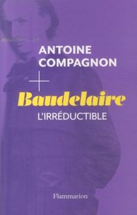 Produktbild: Baudelaire, l'irr&eacute;ductible