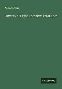 Produktbild: Cavour et l'&eacute;glise libre dans l'&eacute;tat libre