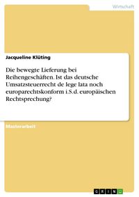 Produktbild: Die bewegte Lieferung bei Reihengesch&auml;ften. Ist das deutsche Umsatzsteuerrecht de lege lata noch europarechtskonform i.S.d. europ&auml;ischen Rechtsprechun