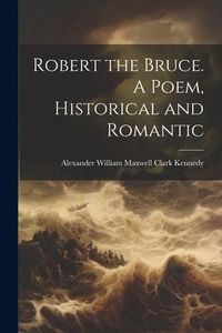 Produktbild: Robert the Bruce. A Poem, Historical and Romantic