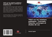 Produktbild: TOUT sur les relations publiques - Concepts, th&eacute;ories, principes et &eacute;tudes de cas