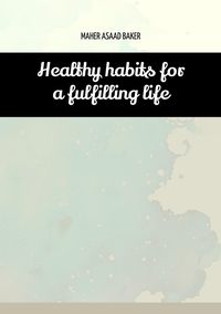 Bild vom Artikel Healthy habits for a fulfilling life vom Autor Maher Asaad Baker