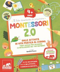 Produktbild: Montessori 2.0. Dalle attivit&agrave; di vita pratica al coding. Tanti giochi per allenare le intelligenze del tuo bambino. 4+ anni