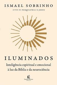 Produktbild: Iluminados: Intelig&ecirc;ncia espiritual e emocional &agrave; luz da B&iacute;blia e da neuroci&ecirc;ncia - Do mesmo autor de "Psiquiatria e Jesus"