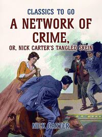 Produktbild: A Network of Crime; or, Nick Carter's Tangled Skein