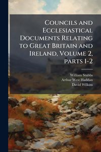 Produktbild: Councils and Ecclesiastical Documents Relating to Great Britain and Ireland, Volume 2, parts 1-2
