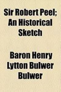 Produktbild: Sir Robert Peel; An Historical Sketch