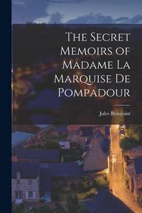 Produktbild: The Secret Memoirs of Madame la Marquise de Pompadour