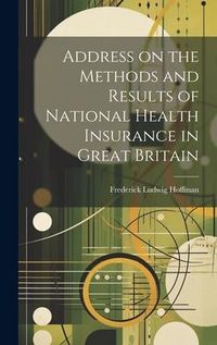 Produktbild: Address on the Methods and Results of National Health Insurance in Great Britain