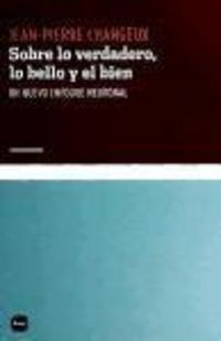 Produktbild: Changeux, J: Sobre lo verdadero, lo bello y el bien : un nue