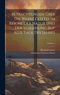Produktbild: Betrachtungen &Uuml;ber Die Werke Gottes Im Reiche Der Natur Und Der Vorsehung Auf Alle Tage Des Jahres; Volume 1