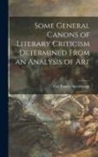 Produktbild: Some General Canons of Literary Criticism Determined From an Analysis of Art