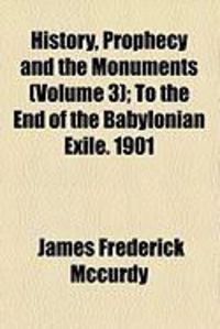 Produktbild: History, Prophecy and the Monuments (Volume 3); To the End of the Babylonian Exile. 1901