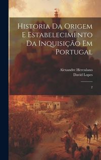 Produktbild: Historia da origem e estabelecimento da inquisi&ccedil;&atilde;o em Portugal: 2