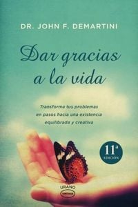 Produktbild: Dar gracias a la vida : transforma tus problemas en pasos hacia una existencia equilibrada y creativa