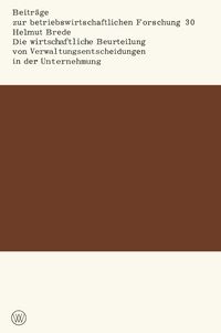 Produktbild: Die wirtschaftliche Beurteilung von Verwaltungsentscheidungen in der Unternehmung