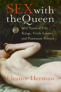 Bild vom Artikel Sex with the Queen: 900 Years of Vile Kings, Virile Lovers, and Passionate Politics vom Autor Eleanor Herman