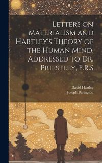 Produktbild: Letters on Materialism and Hartley's Theory of the Human Mind, Addressed to Dr. Priestley, F.R.S