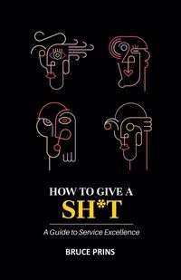Produktbild: HOW TO GIVE A SH*T A Guide to Service Excellence