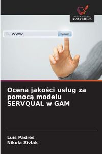 Produktbild: Ocena jako&iquest;ci us&iquest;ug za pomoc&iquest; modelu SERVQUAL w GAM