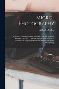 Produktbild: Micro-photography: Including a Description of the wet Collodion and Gelatino-bromide Processes: Together With the Best Methods of Mountin
