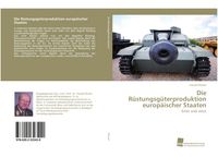 Produktbild: Die R&uuml;stungsg&uuml;terproduktion europ&auml;ischer Staaten