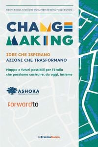 Produktbild: Changemaking. Idee che ispirano, azioni che trasformano. Mappa e futuri possibili per l'Italia che possiamo costruire, da oggi, insieme