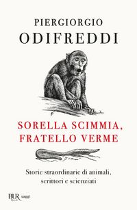 Produktbild: Sorella scimmia, fratello verme. Storie straordinarie di animali, scrittori e scienziati