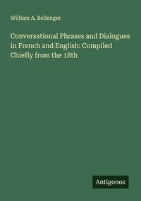 Produktbild: Conversational Phrases and Dialogues in French and English: Compiled Chiefly from the 18th