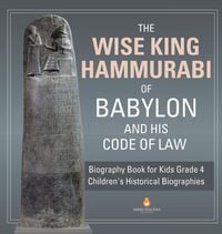 Produktbild: The Wise King Hammurabi of Babylon and His Code of Law | Biography Book for Kids Grade 4 | Children's Historical Biographies