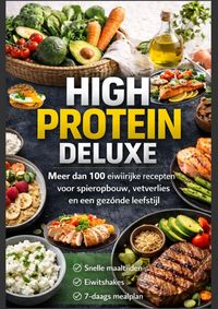 Produktbild: High Protein Deluxe - Meer dan 100 eiwitrijke recepten voor spieropbouw, vetverlies en een gezonde leefstijl
