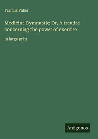 Produktbild: Medicina Gymnastic; Or, A treatise concerning the power of exercise