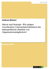 Produktbild: Akteur und Strategie - Wie pr&auml;gen verschiedene Unternehmenskulturen das mikropolitische Handeln von Organisationsmitgliedern?