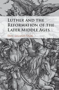 Produktbild: Luther and the Reformation of the Later Middle Ages