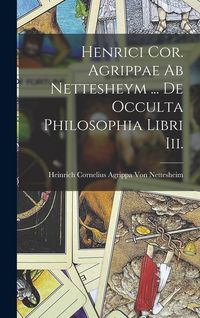 Produktbild: Henrici Cor. Agrippae Ab Nettesheym ... De Occulta Philosophia Libri Iii.