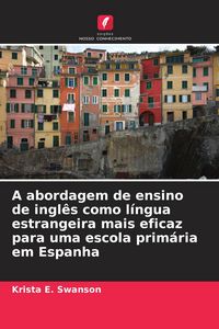 Produktbild: A abordagem de ensino de ingl&ecirc;s como l&iacute;ngua estrangeira mais eficaz para uma escola prim&aacute;ria em Espanha
