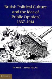 Produktbild: British Political Culture and the Idea of 'Public Opinion', 1867-1914