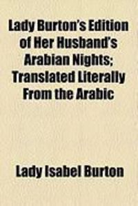 Produktbild: Lady Burton's Edition of Her Husband's Arabian Nights; Translated Literally from the Arabic